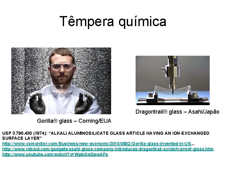 Têmpera química Dragontrail® glass – Asahi/Japão Gorilla® glass – Corning/EUA USP 3. 790. 430