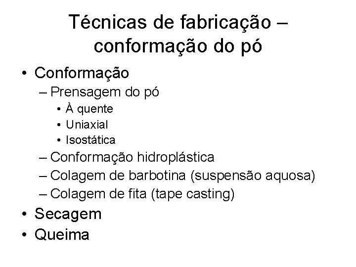 Técnicas de fabricação – conformação do pó • Conformação – Prensagem do pó •