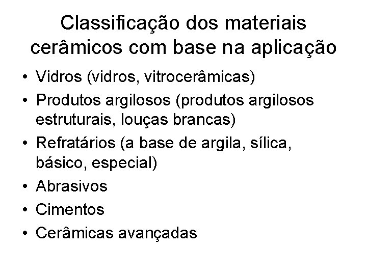 Classificação dos materiais cerâmicos com base na aplicação • Vidros (vidros, vitrocerâmicas) • Produtos Classificação dos materiais cerâmicos com base na aplicação • Vidros (vidros, vitrocerâmicas) • Produtos