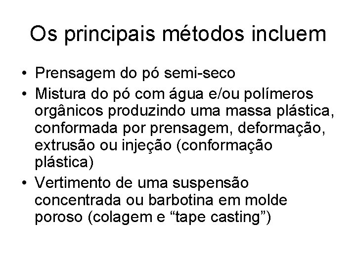 Os principais métodos incluem • Prensagem do pó semi-seco • Mistura do pó com