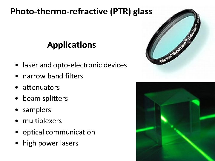 Photo-thermo-refractive (PTR) glass Applications • • laser and opto-electronic devices narrow band filters attenuators