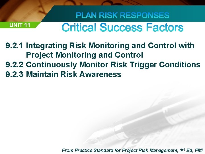 UNIT 11 9. 2. 1 Integrating Risk Monitoring and Control with Project Monitoring and