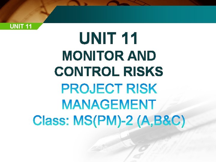 UNIT 11 MONITOR AND CONTROL RISKS 
