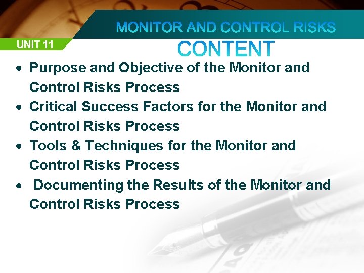 UNIT 11 Purpose and Objective of the Monitor and Control Risks Process Critical Success