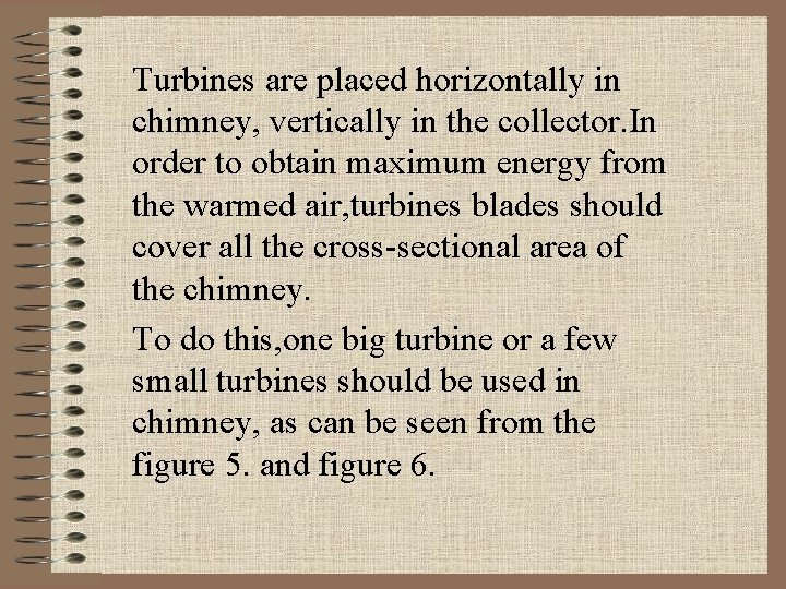 Turbines are placed horizontally in chimney, vertically in the collector. In order to obtain