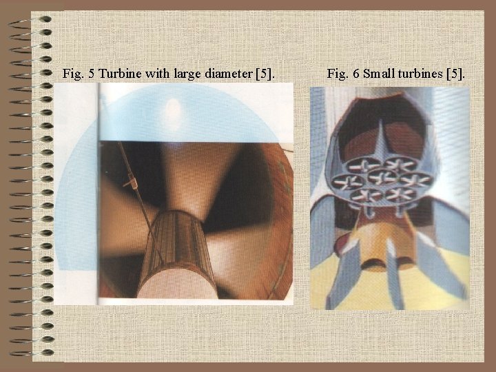 Fig. 5 Turbine with large diameter [5]. Fig. 6 Small turbines [5]. 