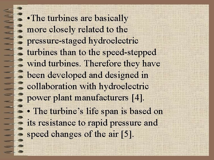  • The turbines are basically more closely related to the pressure-staged hydroelectric turbines