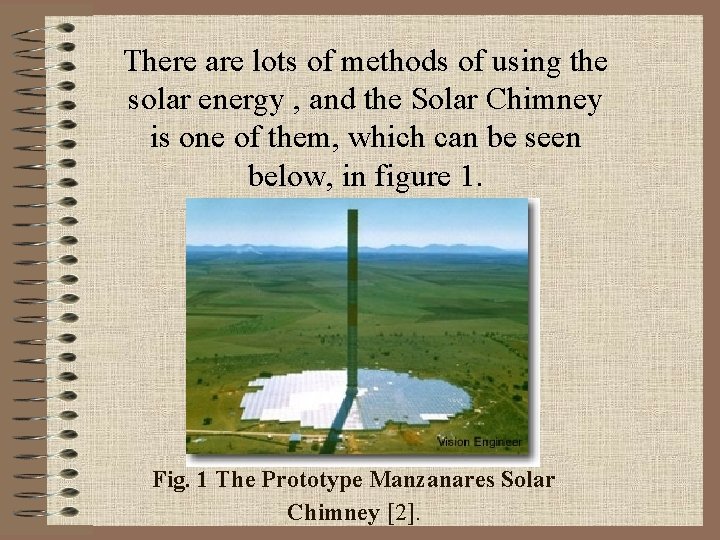 There are lots of methods of using the solar energy , and the Solar