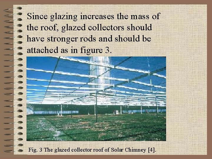 Since glazing increases the mass of the roof, glazed collectors should have stronger rods