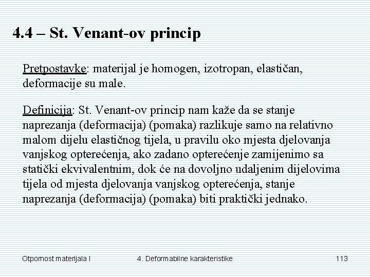 4. 4 – St. Venant-ov princip Pretpostavke: materijal je homogen, izotropan, elastičan, deformacije su