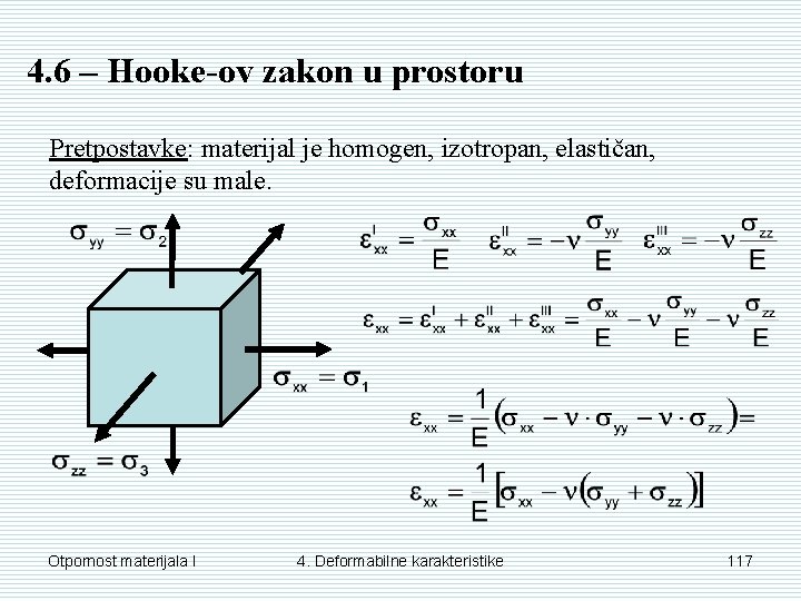 4. 6 – Hooke-ov zakon u prostoru Pretpostavke: materijal je homogen, izotropan, elastičan, deformacije