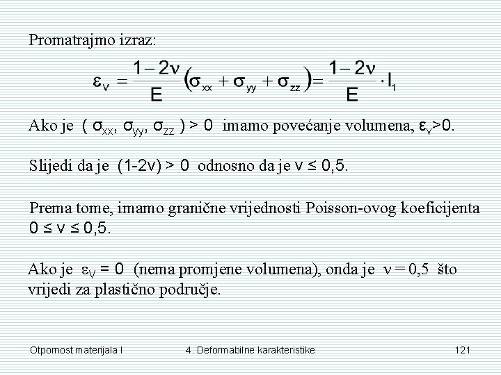 Promatrajmo izraz: Ako je ( σxx, σyy, σzz ) > 0 imamo povećanje volumena,