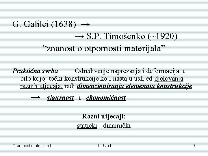 G. Galilei (1638) → → S. P. Timošenko (~1920) “znanost o otpornosti materijala” Praktična