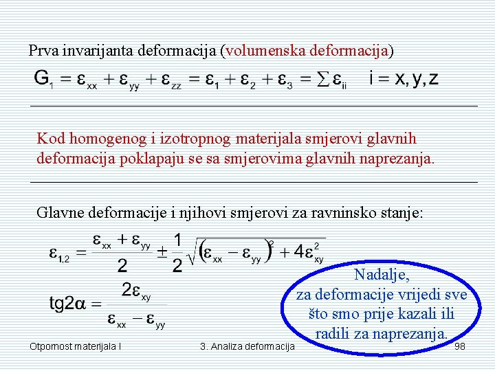 Prva invarijanta deformacija (volumenska deformacija) Kod homogenog i izotropnog materijala smjerovi glavnih deformacija poklapaju