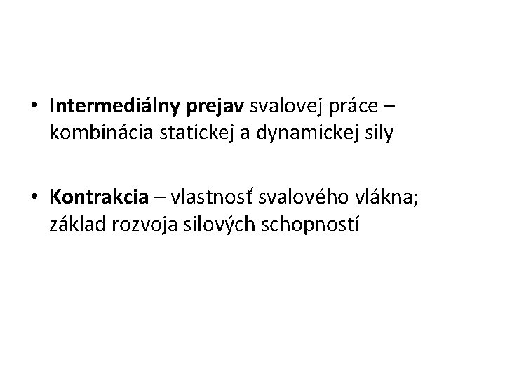  • Intermediálny prejav svalovej práce – kombinácia statickej a dynamickej sily • Kontrakcia