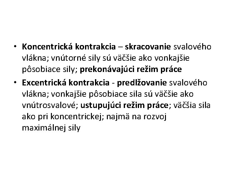  • Koncentrická kontrakcia – skracovanie svalového vlákna; vnútorné sily sú väčšie ako vonkajšie