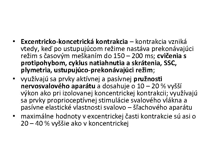  • Excentricko-koncetrická kontrakcia – kontrakcia vzniká vtedy, keď po ustupujúcom režime nastáva prekonávajúci