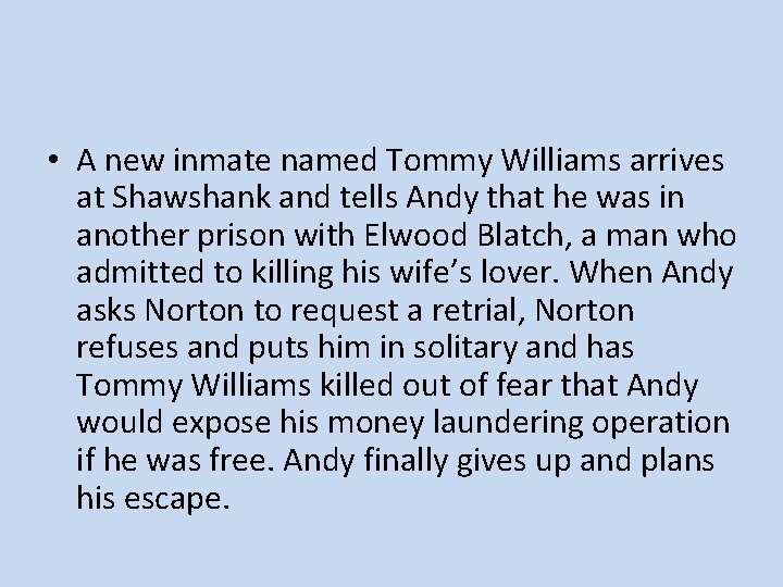 • A new inmate named Tommy Williams arrives at Shawshank and tells Andy