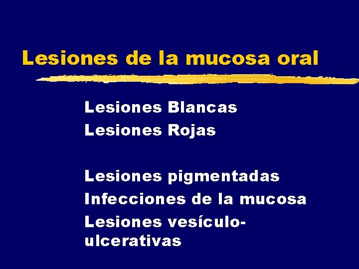 Lesiones de la mucosa oral Lesiones Blancas Lesiones Rojas Lesiones pigmentadas Infecciones de la