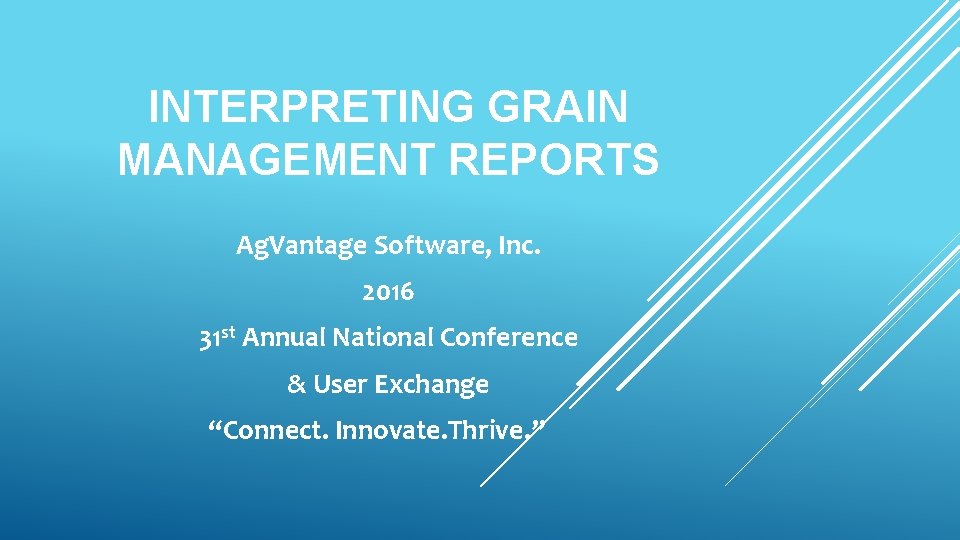 INTERPRETING GRAIN MANAGEMENT REPORTS Ag. Vantage Software, Inc. 2016 31 st Annual National Conference