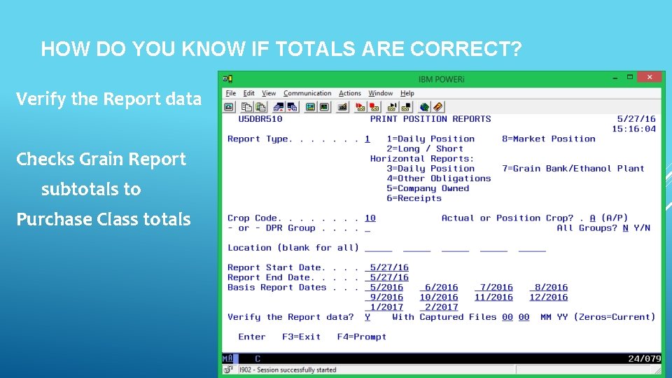 HOW DO YOU KNOW IF TOTALS ARE CORRECT? Verify the Report data Checks Grain