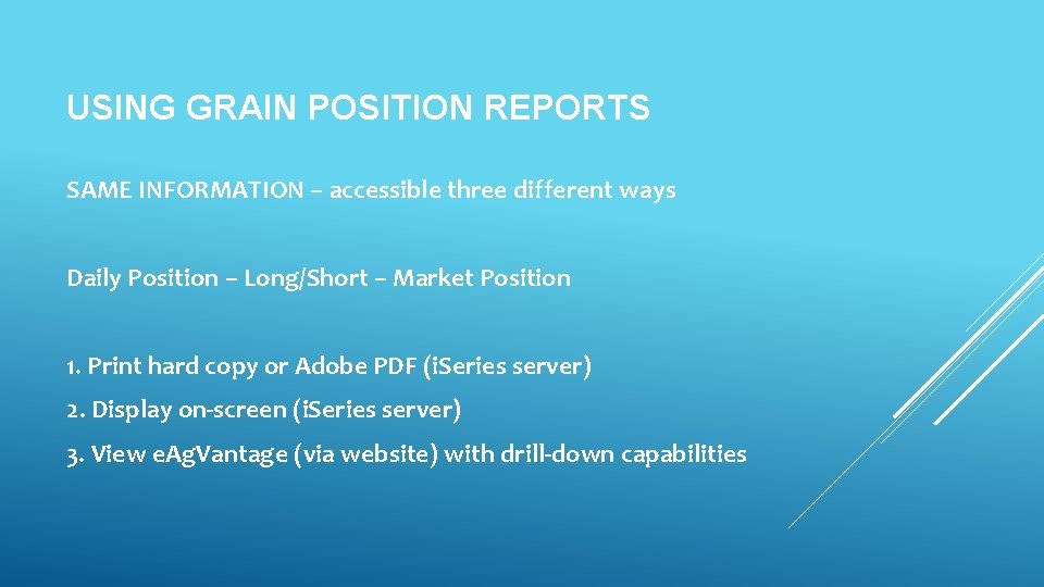 USING GRAIN POSITION REPORTS SAME INFORMATION – accessible three different ways Daily Position –