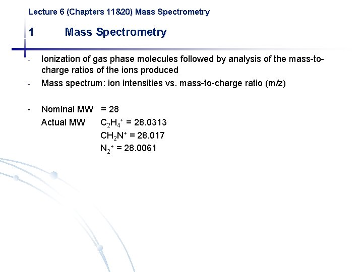 Lecture 6 (Chapters 11&20) Mass Spectrometry 1 - - Mass Spectrometry Ionization of gas