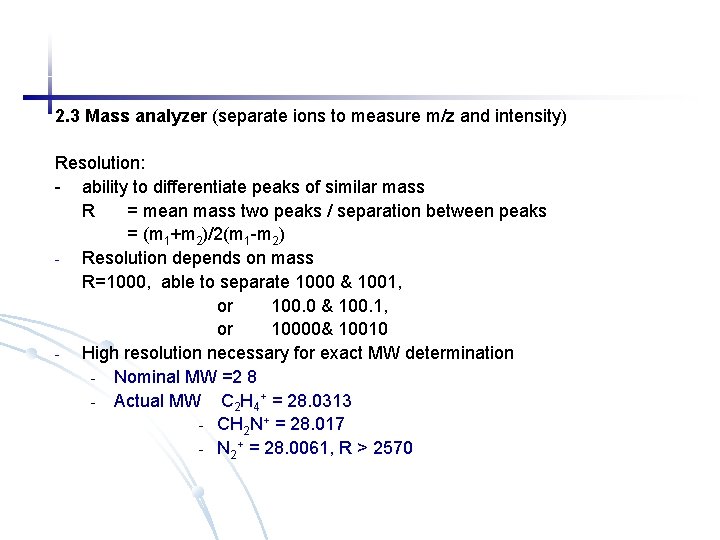 2. 3 Mass analyzer (separate ions to measure m/z and intensity) Resolution: - ability