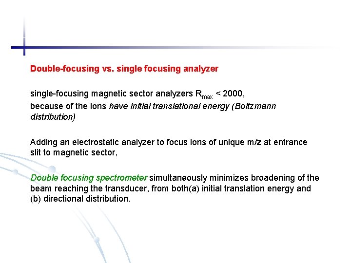 Double-focusing vs. single focusing analyzer single-focusing magnetic sector analyzers Rmax < 2000, because of