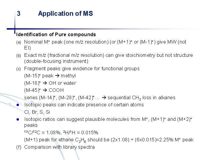 3 Application of MS Identification of Pure compounds (a) Nominal M+ peak (one m/z