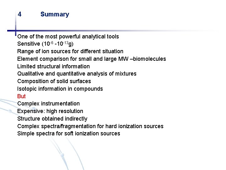 4 Summary One of the most powerful analytical tools Sensitive (10 -6 -10 -13