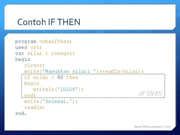 Contoh IF THEN program cobaifthen; uses crt; var nilai : integer; begin clrscr; write('Masukkan Contoh IF THEN program cobaifthen; uses crt; var nilai : integer; begin clrscr; write('Masukkan