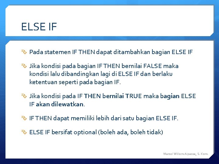 ELSE IF Pada statemen IF THEN dapat ditambahkan bagian ELSE IF Jika kondisi pada ELSE IF Pada statemen IF THEN dapat ditambahkan bagian ELSE IF Jika kondisi pada