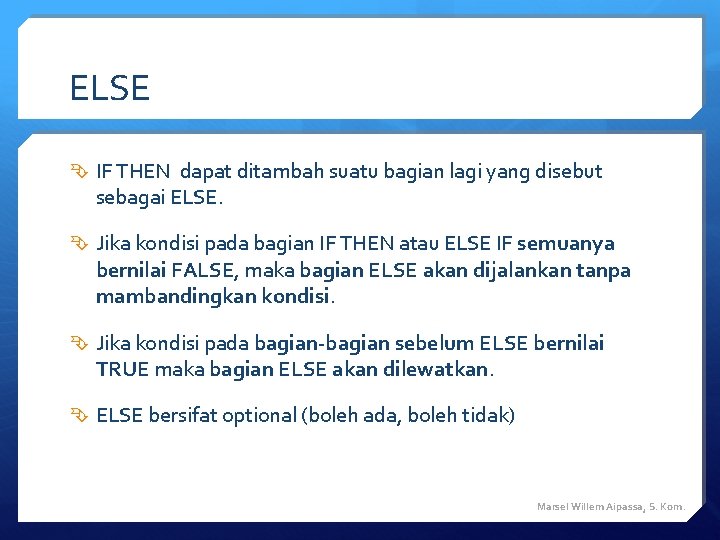 ELSE IF THEN dapat ditambah suatu bagian lagi yang disebut sebagai ELSE. Jika kondisi ELSE IF THEN dapat ditambah suatu bagian lagi yang disebut sebagai ELSE. Jika kondisi