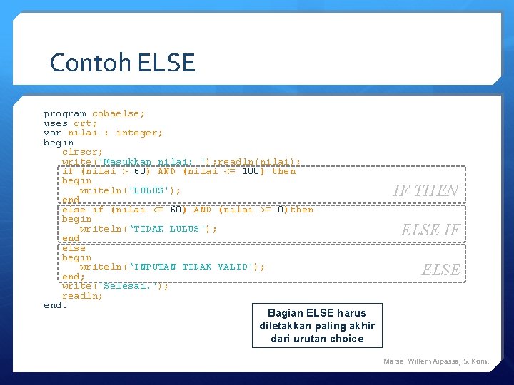 Contoh ELSE program cobaelse; uses crt; var nilai : integer; begin clrscr; write('Masukkan nilai: Contoh ELSE program cobaelse; uses crt; var nilai : integer; begin clrscr; write('Masukkan nilai: