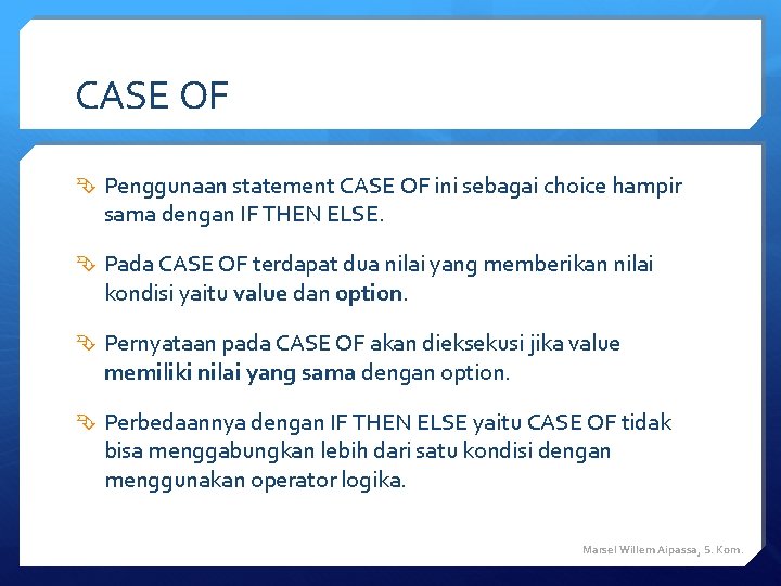 CASE OF Penggunaan statement CASE OF ini sebagai choice hampir sama dengan IF THEN CASE OF Penggunaan statement CASE OF ini sebagai choice hampir sama dengan IF THEN
