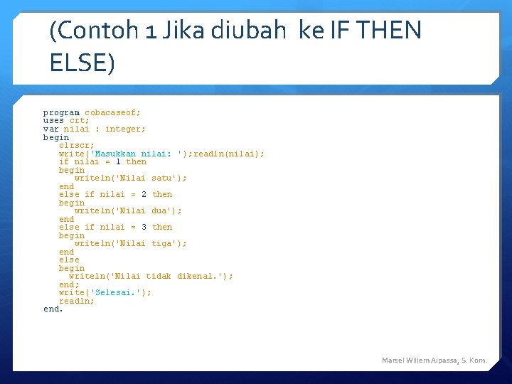 (Contoh 1 Jika diubah ke IF THEN ELSE) program cobacaseof; uses crt; var nilai (Contoh 1 Jika diubah ke IF THEN ELSE) program cobacaseof; uses crt; var nilai
