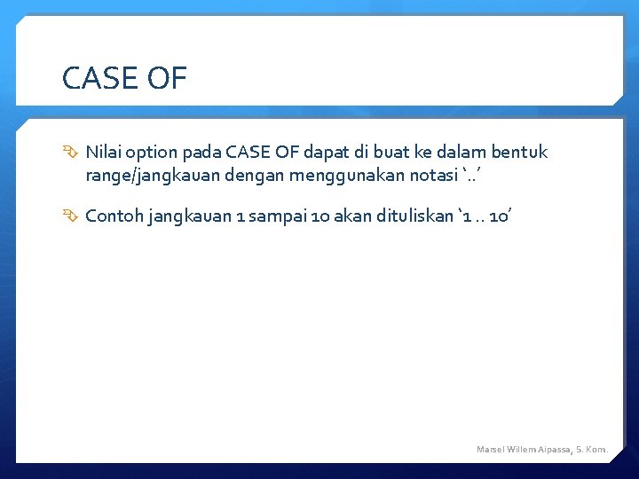 CASE OF Nilai option pada CASE OF dapat di buat ke dalam bentuk range/jangkauan CASE OF Nilai option pada CASE OF dapat di buat ke dalam bentuk range/jangkauan