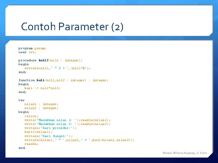 Contoh Parameter (2) program param; uses crt; procedure kali 2(nil 1 : integer); begin Contoh Parameter (2) program param; uses crt; procedure kali 2(nil 1 : integer); begin