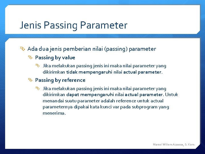 Jenis Passing Parameter Ada dua jenis pemberian nilai (passing) parameter Passing by value Jika Jenis Passing Parameter Ada dua jenis pemberian nilai (passing) parameter Passing by value Jika