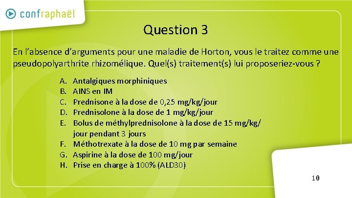 Question 3 En l’absence d’arguments pour une maladie de Horton, vous le traitez comme