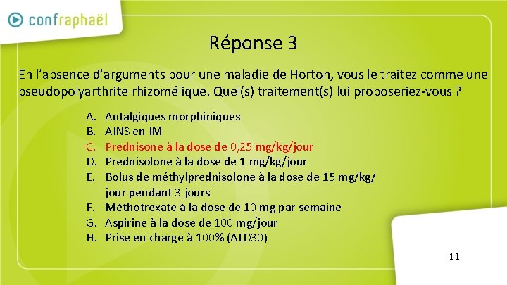 Réponse 3 En l’absence d’arguments pour une maladie de Horton, vous le traitez comme