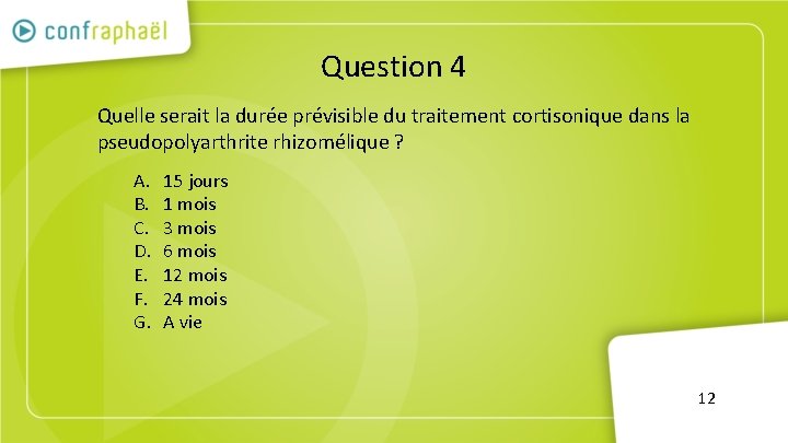 Question 4 Quelle serait la durée prévisible du traitement cortisonique dans la pseudopolyarthrite rhizomélique