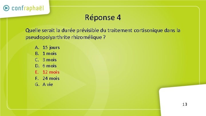 Réponse 4 Quelle serait la durée prévisible du traitement cortisonique dans la pseudopolyarthrite rhizomélique