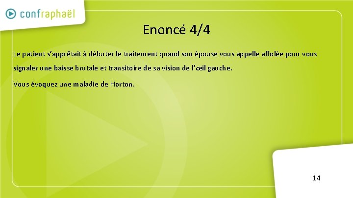 Enoncé 4/4 Le patient s’apprêtait à débuter le traitement quand son épouse vous appelle