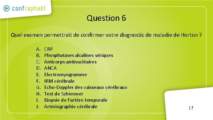 Question 6 Quel examen permettrait de confirmer votre diagnostic de maladie de Horton ?