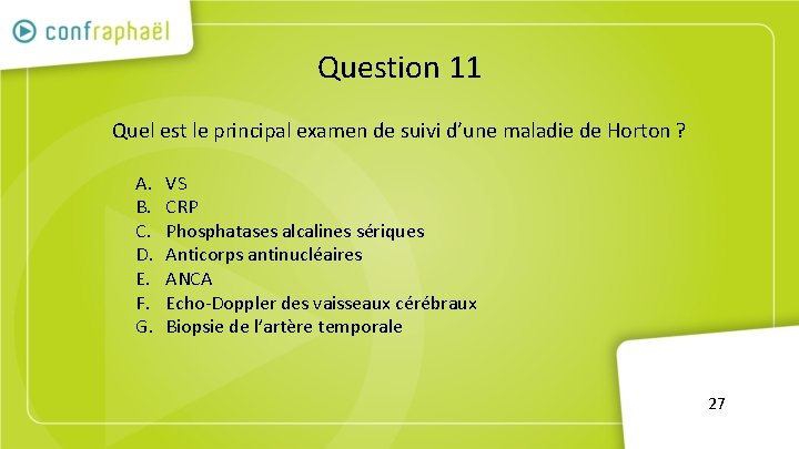 Question 11 Quel est le principal examen de suivi d’une maladie de Horton ?