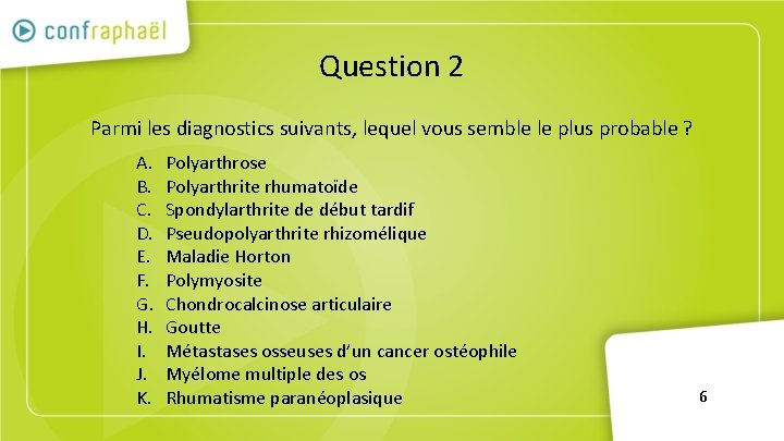 Question 2 Parmi les diagnostics suivants, lequel vous semble le plus probable ? A.