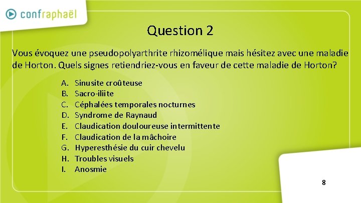 Question 2 Vous évoquez une pseudopolyarthrite rhizomélique mais hésitez avec une maladie de Horton.