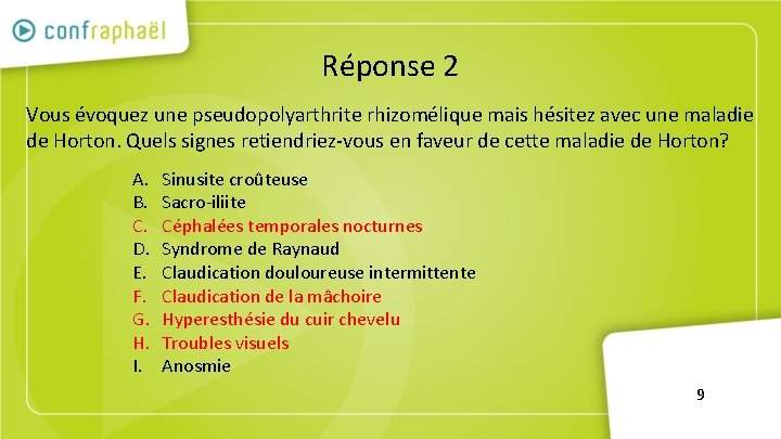 Réponse 2 Vous évoquez une pseudopolyarthrite rhizomélique mais hésitez avec une maladie de Horton.